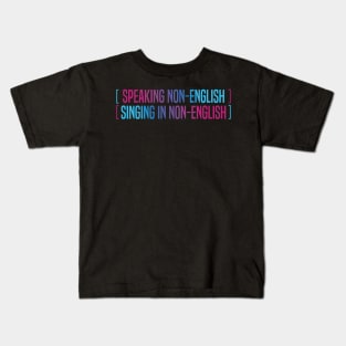 Speaking Non English Singing Non English Kids T-Shirt